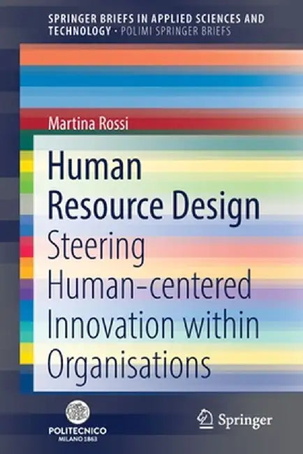 Human Resource Design: Steering Human-Centered Innovation Within Organisations by Martina Rossi