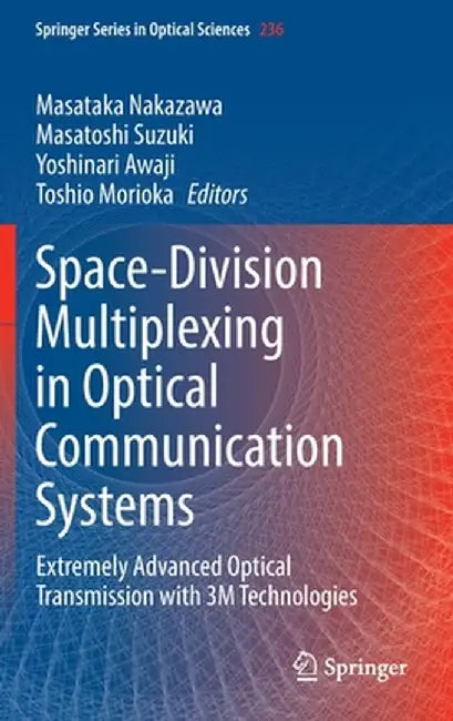 Space-Division Multiplexing in Optical Communication Systems: Extremely Advanced Optical Transmission with 3m Technologies by Masataka Nakazawa