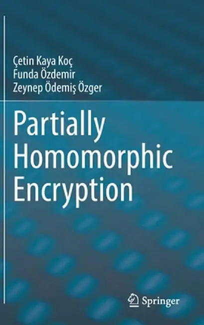 Partially Homomorphic Encryption by Çetin Kaya Koç