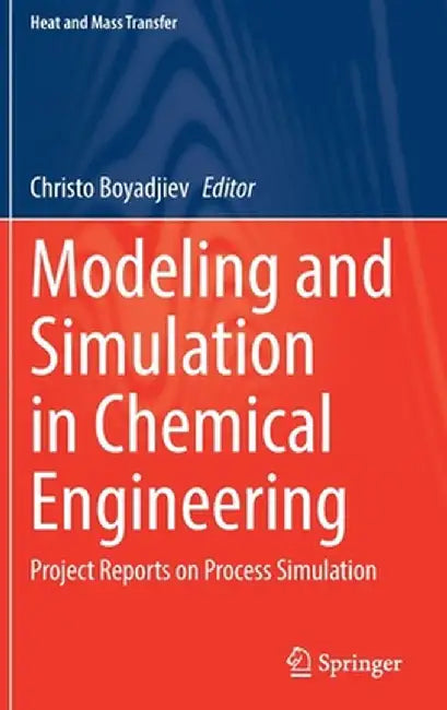 Modeling and Simulation in Chemical Engineering: Project Reports on Process Simulation by Christo Boyadjiev