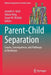 Parent-Child Separation: Causes, Consequences, and Pathways to Resilience by Jennifer E. Glick
