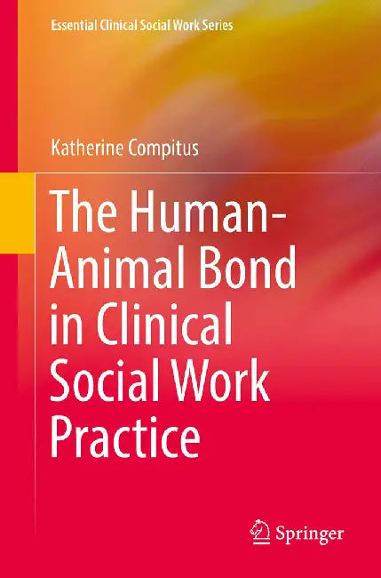 The Human-Animal Bond in Clinical Social Work Practice by Katherine Compitus