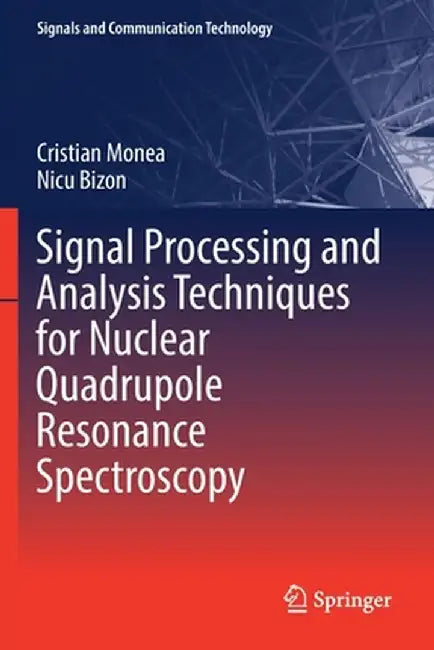 Signal Processing and Analysis Techniques for Nuclear Quadrupole Resonance Spectroscopy by Cristian Monea