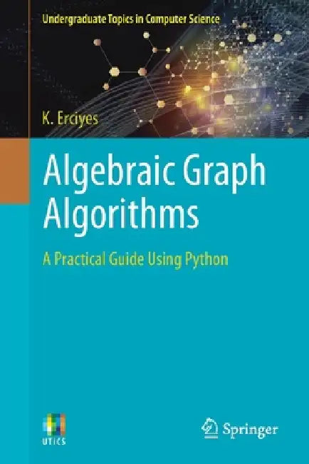 Algebraic Graph Algorithms: A Practical Guide Using Python by K. Erciyes