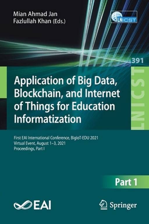 Application of Big Data, Blockchain, and Internet of Things for Education Informatization: First Eai International Conference, Bigiot-Edu 2021, Virtua by Mian Ahmad Jan