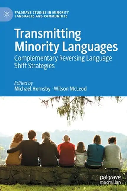 Transmitting Minority Languages: Complementary Reversing Language Shift Strategies by Michael Hornsby