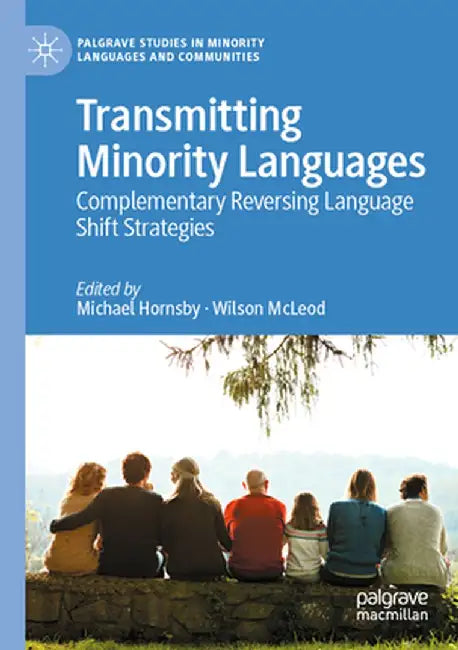 Transmitting Minority Languages: Complementary Reversing Language Shift Strategies by Michael Hornsby