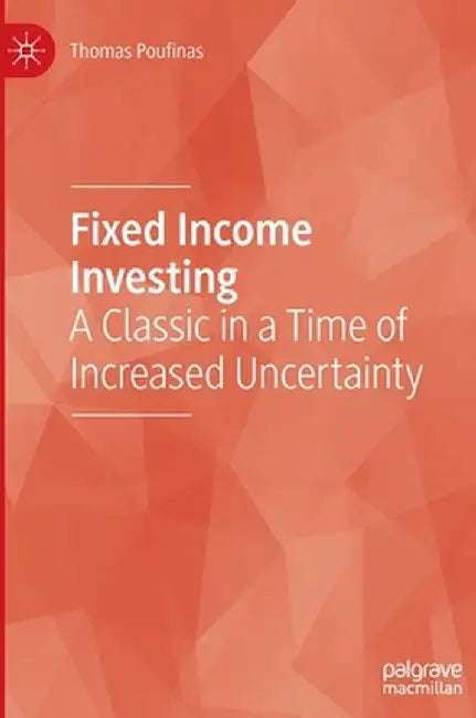Fixed Income Investing: A Classic in a Time of Increased Uncertainty by Thomas Poufinas