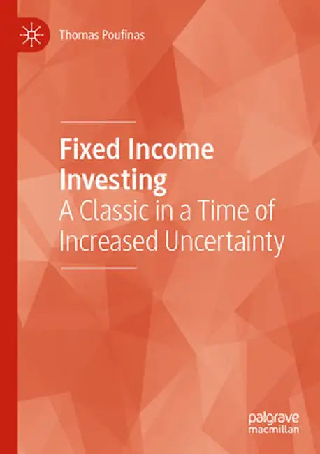 Fixed Income Investing: A Classic in a Time of Increased Uncertainty by Thomas Poufinas