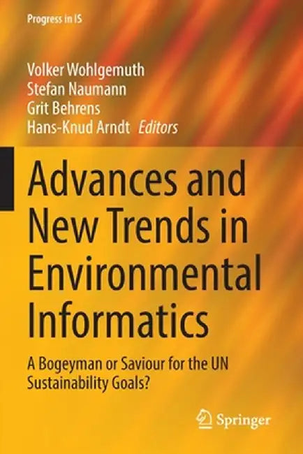 Advances and New Trends in Environmental Informatics: A Bogeyman or Saviour for the Un Sustainability Goals? by Volker Wohlgemuth