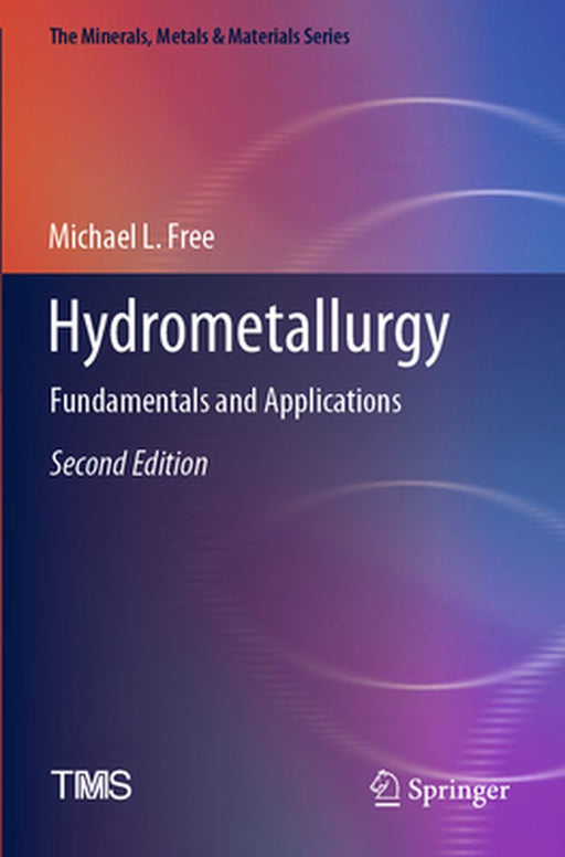 Hydrometallurgy: Fundamentals and Applications by Michael L. Free