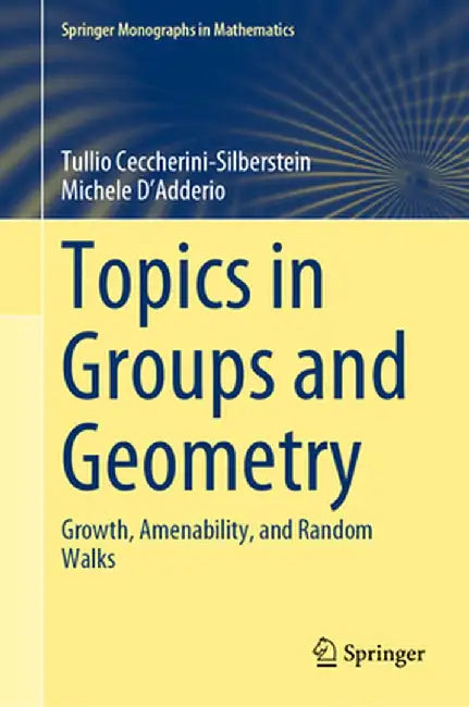 Topics in Groups and Geometry: Growth, Amenability, and Random Walks by Tullio Ceccherini-Silberstein
