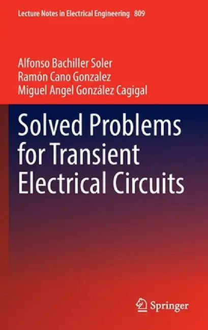 Solved Problems for Transient Electrical Circuits by Alfonso Bachiller Soler