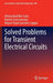 Solved Problems for Transient Electrical Circuits by Alfonso Bachiller Soler