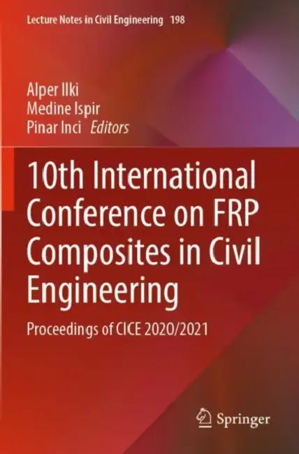 10th International Conference on FRP Composites in Civil Engineering: Proceedings of CICE 2020/2021 by Alper Ilki