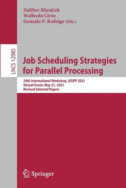Job Scheduling Strategies for Parallel Processing: 24th International Workshop, Jsspp 2021, Virtual Event, May 21, 2021, Revised Selected Papers by Dalibor Klusáček