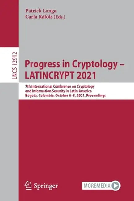 Progress in Cryptology - Latincrypt 2021: 7th International Conference on Cryptology and Information Security in Latin America, Bogotá, Colombia, Octo by Patrick Longa