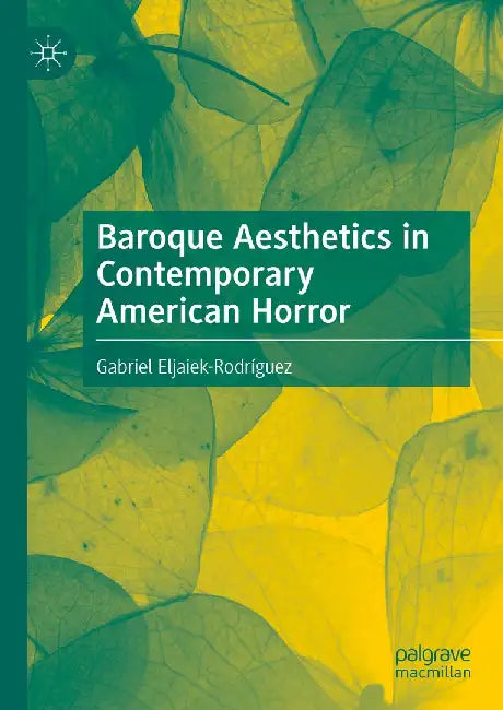 Baroque Aesthetics in Contemporary American Horror by Gabriel Eljaiek-Rodríguez