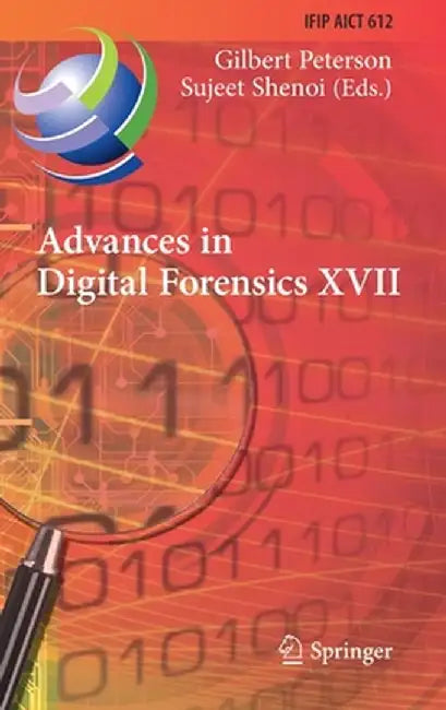 Advances in Digital Forensics XVII: 17th Ifip Wg 11.9 International Conference, Virtual Event, February 1-2, 2021, Revised Selected Papers by Gilbert Peterson