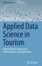 Applied Data Science in Tourism : Interdisciplinary Approaches Methodologies and Applications by Roman Egger