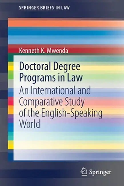 Doctoral Degree Programs in Law: An International and Comparative Study of the English-Speaking World by Kenneth K. Mwenda