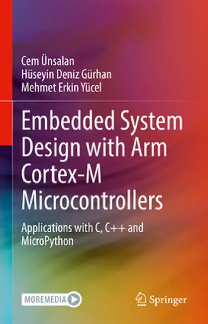 Embedded System Design with Arm Cortex-M Microcontrollers: Applications with C, C++ and Micropython by Cem Ünsalan