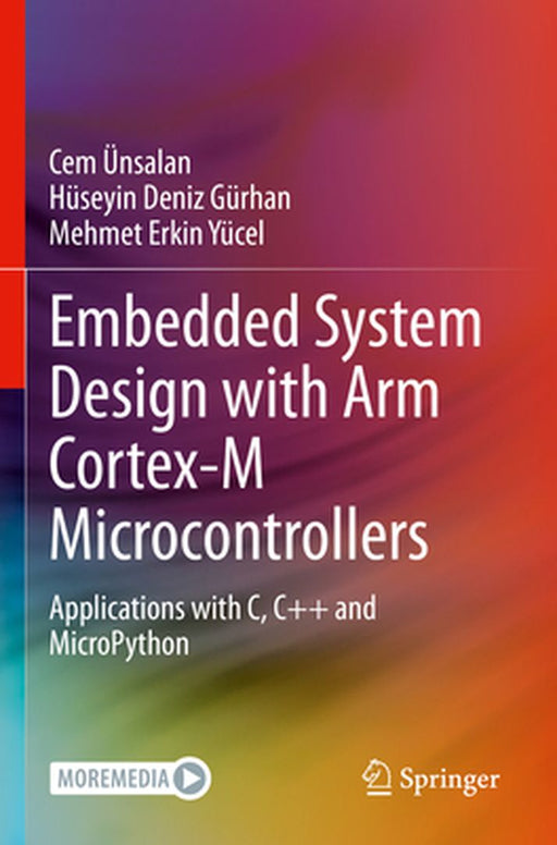 Embedded System Design with Arm Cortex-M Microcontrollers: Applications with C C++ and Micropython by Ünsalan, Cem