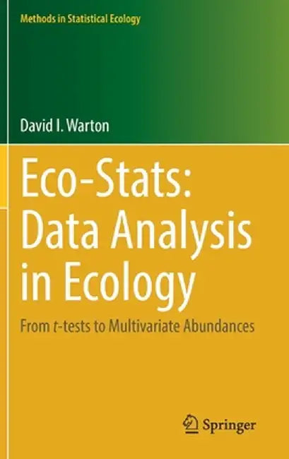 Eco-Stats: Data Analysis in Ecology: From T-Tests to Multivariate Abundances by David I. Warton