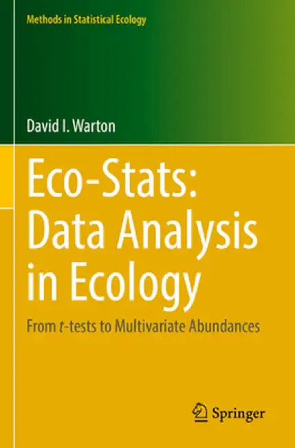 Eco-Stats: Data Analysis in Ecology: From T-Tests to Multivariate Abundances by David I. Warton