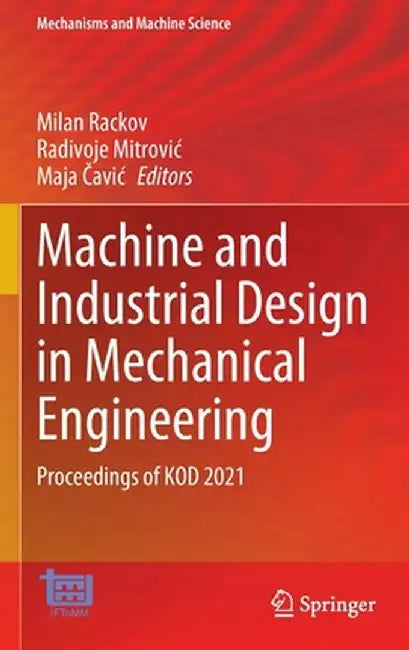 Machine and Industrial Design in Mechanical Engineering: Proceedings of Kod 2021 by Milan Rackov