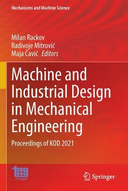 Machine and Industrial Design in Mechanical Engineering: Proceedings of Kod 2021 by Milan Rackov