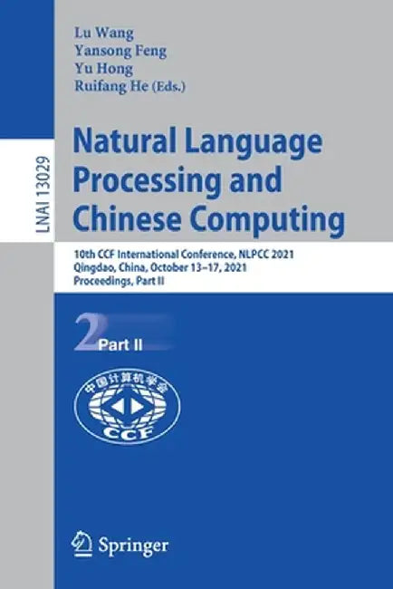 Natural Language Processing and Chinese Computing: 10th Ccf International Conference, Nlpcc 2021, Qingdao, China, October 13-17, 2021, Proceedings, Pa by Lu Wang