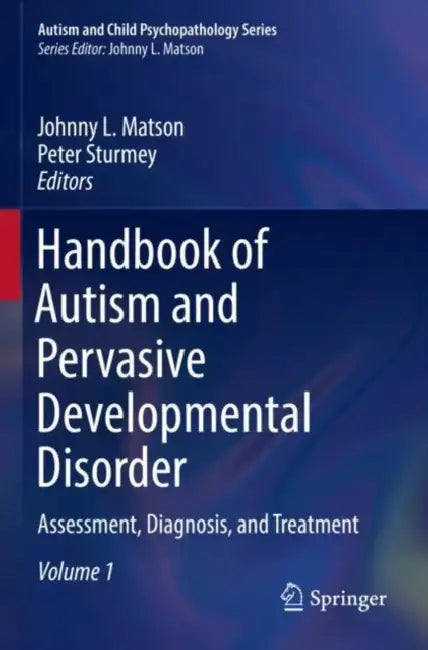 Handbook of Autism and Pervasive Developmental Disorder: Assessment, Diagnosis, and Treatment by Johnny Matson