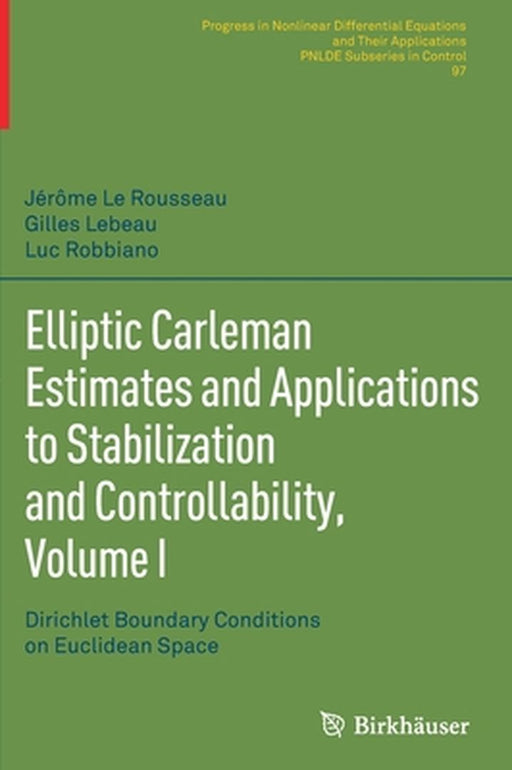 Elliptic Carleman Estimates and Applications to Stabilization and Controllability Volume I by Jérôme Le Rousseau