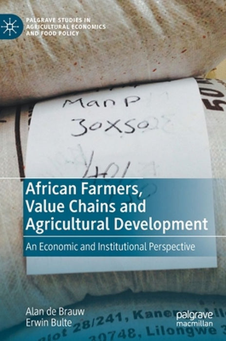African Farmers Value Chains and Agricultural Development: An Economic and Institutional Perspective by Alan de Brauw, Erwin Bulte