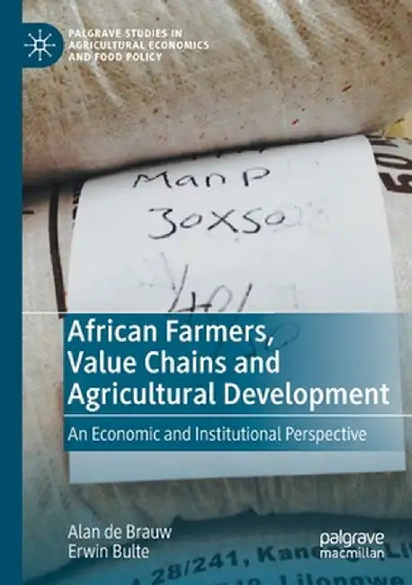 African Farmers, Value Chains and Agricultural Development: An Economic and Institutional Perspective by Alan de Brauw