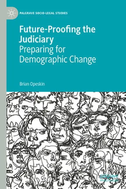 Future-Proofing the Judiciary : Preparing for Demographic Change by Brian Opeskin