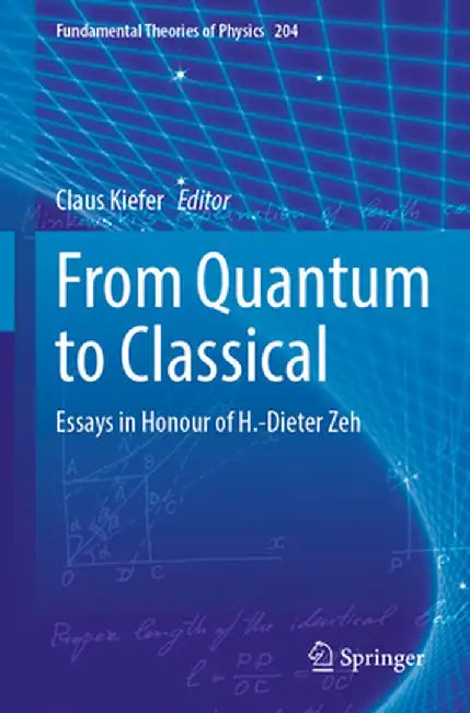 From Quantum to Classical: Essays in Honour of H.-Dieter Zeh by Claus Kiefer
