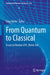 From Quantum to Classical: Essays in Honour of H.-Dieter Zeh by Claus Kiefer