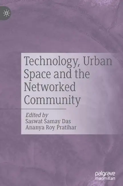 Technology, Urban Space and the Networked Community by Saswat Samay Das