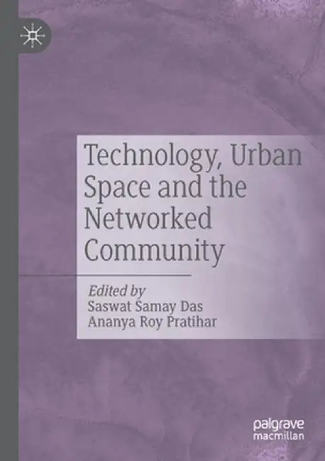 Technology, Urban Space and the Networked Community by Saswat Samay Das