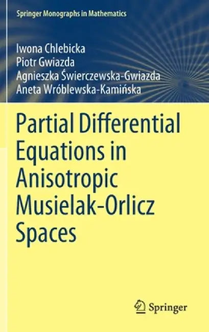 Partial Differential Equations in Anisotropic Musielak-Orlicz Spaces by Iwona Chlebicka