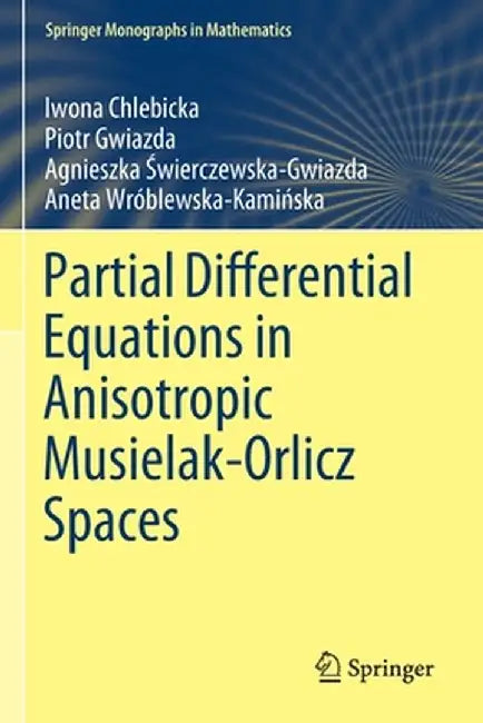 Partial Differential Equations in Anisotropic Musielak-Orlicz Spaces by Iwona Chlebicka