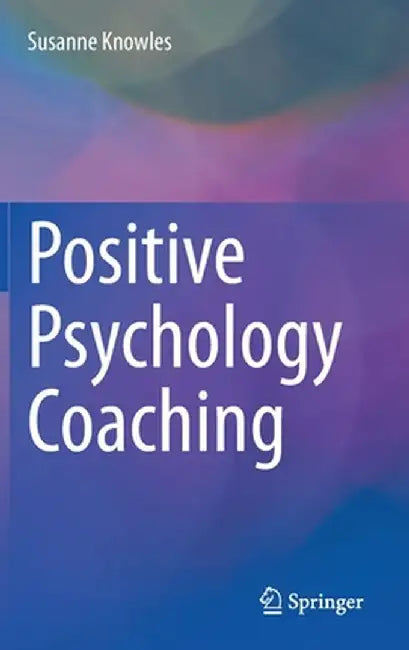Positive Psychology Coaching by Susanne Knowles