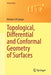 Topological, Differential and Conformal Geometry of Surfaces by Norbert A'Campo
