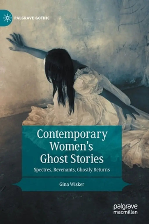 Contemporary Women's Ghost Stories: Spectres, Revenants, Ghostly Returns by Gina Wisker