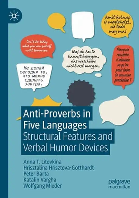 Anti-Proverbs in Five Languages: Structural Features and Verbal Humor Devices by Anna T. Litovkina