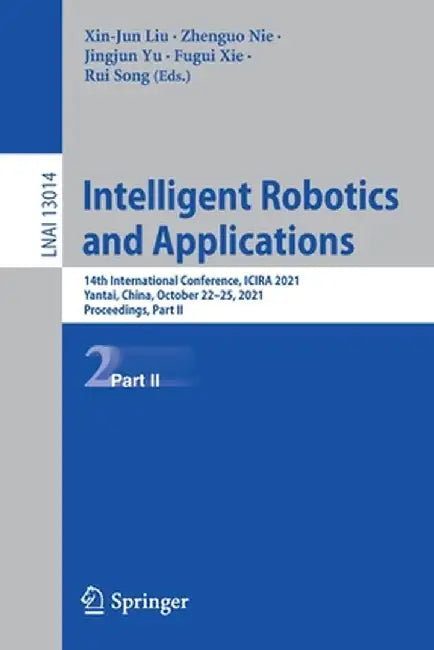 Intelligent Robotics and Applications: 14th International Conference, Icira 2021, Yantai, China, October 22-25, 2021, Proceedings, Part II by Xin-Jun Liu