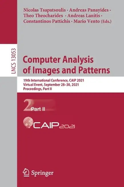 Computer Analysis of Images and Patterns: 19th International Conference, Caip 2021, Virtual Event, September 28-30, 2021, Proceedings, Part II by Nicolas Tsapatsoulis
