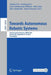 Towards Autonomous Robotic Systems: 22nd Annual Conference, Taros 2021, Lincoln, Uk, September 8-10, 2021, Proceedings by Charles Fox